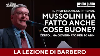Barbero sorprende: &quot;Mussolini ha fatto anche cose buone? Certo, ha governato per 20 anni, ma…&quot;