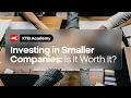 Investing in Smaller Companies: Is It Worth It?