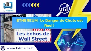 ETHEREUM ETHEREUM : Le Danger de Chute est Réel !  | Ludovick Bertola - Les Échos de Wall Street