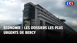 Économie : les dossiers les plus urgents de Bercy   ｜LCI