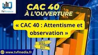 CAC40 INDEX Antoine Quesada : « CAC 40 : Attentisme et observation »