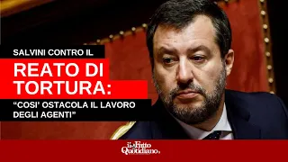 Salvini contro il reato di tortura: “Così ostacola il lavoro degli agenti”