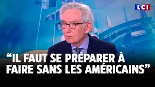 &quot;On n&#39;a pas le choix de faire avec les Américains. Il faut se préparer à faire sans eux&quot;｜LCI