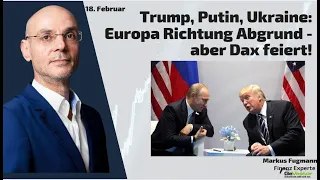 DAX40 PERF INDEX Trump, Putin, Ukraine: Europa Richtung Abgrund - aber Dax feiert! Marktgeflüster Teil 2