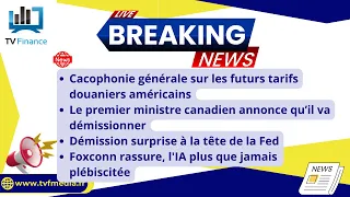 Tarifs douaniers, Justin Trudeau, Fed, Foxconn : Actualités du 7 janvier par Louis-Antoine Michelet