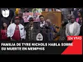 🔴 EN VIVO: Familia de Tyre Nichols habla sobre su muerte en Memphis