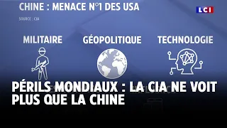 Périls mondiaux : la CIA ne voit plus que la Chine｜LCI