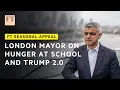 London mayor Khan on hunger at school and Trump 2.0 | FT