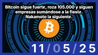 BITCOIN Bitcoin sigue fuerte, roza 105.000 y siguen empresas sumándose a la fiesta. Nakamoto la siguiente.