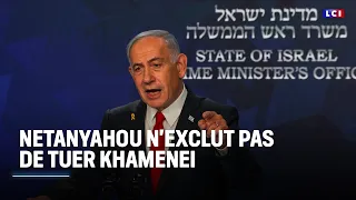 Netanyahou n&#39;exclut pas de tuer Khamenei ｜LCI