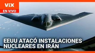 EN VIVO: EEUU atacó tres instalaciones nucleares en Irán, afirma el presidente Trump