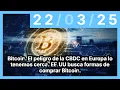 Bitcoin. El peligro de la CBDC en Europa lo tenemos cerca. EE.UU busca formas de comprar Bitcoin.