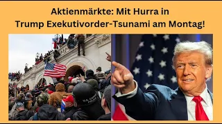 Aktienmärkte: Mit Hurra in Trump Exekutivorder-Tsunami am Montag! Marktgeflüster Teil 1