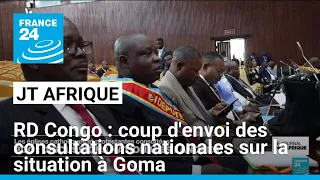 RD Congo : coup d&#39;envoi des consultations nationales sur la situation à Goma • FRANCE 24