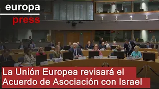 La UE revisará el Acuerdo de Asociación con Israel a petición de España y otros 16 países