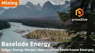 ENERGY Baselode Energy and Forum Energy Metals discuss creation of new uranium powerhouse