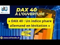 Erick Sebban : « DAX 40 : Un indice phare allemand en lévitation »