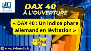 DAX40 PERF INDEX Erick Sebban : « DAX 40 : Un indice phare allemand en lévitation »