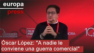 Óscar López: &quot;A nadie le conviene una guerra comercial&quot;