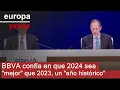 BBVA confía en que 2024 sea "mejor" que 2023, un "año histórico"