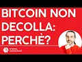 Perchè Bitcoin non decolla?