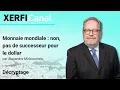 Monnaie mondiale : non, pas de successeur pour le dollar [Alexandre Mirlicourtois]