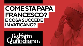 Come sta Papa Francesco e cosa succede in Vaticano?