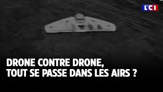 Drone contre drone, tout se passe dans les airs ?｜LCI