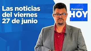 EURONEWS HOY | Las noticias del viernes 27 de junio: Rusia y Ucrania intercambian prisioneros