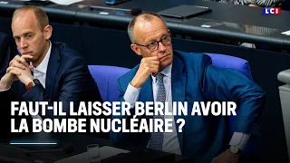 Faut-il laisser Berlin avoir la bombe nucléaire ?｜LCI