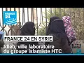 Syrie : reportage à Idleb, ville laboratoire du groupe islamiste HTC • FRANCE 24