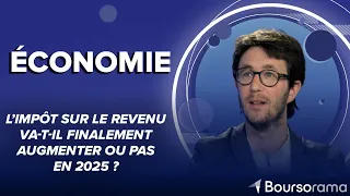 L’impôt sur le revenu va-t-il finalement augmenter ou pas en 2025 ?