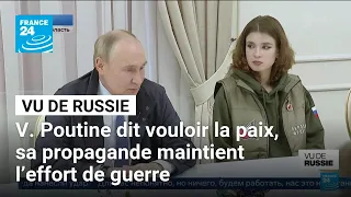 Vladimir Poutine dit vouloir la paix, sa propagande maintient l’effort de guerre • FRANCE 24