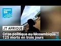 Crise politique au Mozambique : 1 500 évadés et 125 morts en 3 jours • FRANCE 24