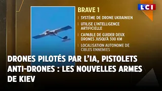 Drones pilotés par l’IA, pistolets anti-drones : les nouvelles armes de Kiev｜LCI