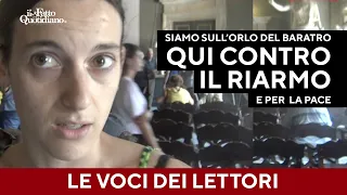 I lettori del Fatto: &quot;Siamo sull&#39;orlo del baratro, qui contro il riarmo e per parlare di pace&quot;