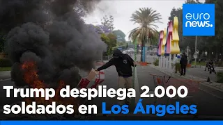 Trump despliega hasta 2.000 soldados en Los Ángeles tras los disturbios por las redadas migratorias