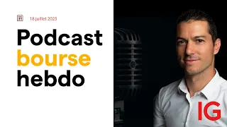 🎙 Podcast : Bourse HEBDO du 18 juillet 2025 : Quoi de neuf sur les marchés ? 📈