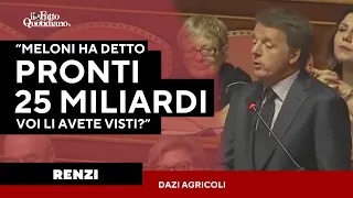 Renzi: dazi agricoli. &quot;Meloni ha detto di aver preparato 25 miliardi: voi li avete visti?&quot;