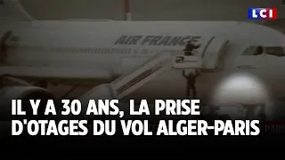 Il y a 30 ans, la prise d&#39;otages du vol Alger-Paris｜LCI