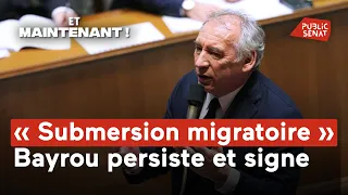 &quot;Submersion migratoire&quot; : Bayrou persiste et signe