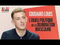 Édouard Louis : « La force primordiale du monde social, c’est la domination masculine »