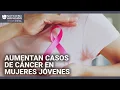 Aumentan los casos de cáncer entre mujeres jóvenes: te explicamos cuáles son los factores de riesgo