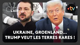 Ukraine, Groenland... Trump veut les terres rares ! - C dans l’air - 26.02.2025