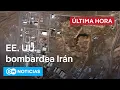 EE. UU. bombardea tres instalaciones nucleares en Irán