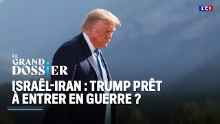 Le Grand Dossier - Israël-Iran : Trump prêt à entrer en guerre ?｜LCI