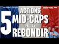 5 ACTIONS MID-CAP prêtes à REBONDIR - 100% Marchés - 17/03/2025