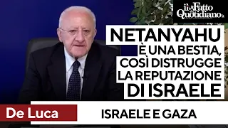 &quot;Netanyahu è una bestia&quot;. L&#39;affondo di De Luca: &quot;Reputazione di Israele compromessa per anni&quot;