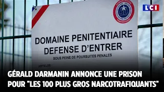 Une nouvelle prison &quot;de haute sécurité&quot; pour &quot;les 100 plus gros narcotrafiquants&quot;｜LCI