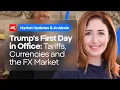 Trump’s First Day in Office: Tariffs, Currencies and  the FX Market